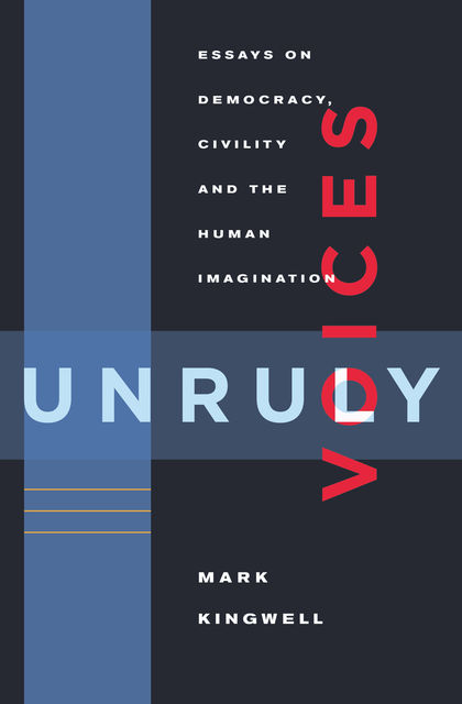 Unruly Voices, Mark Kingwell