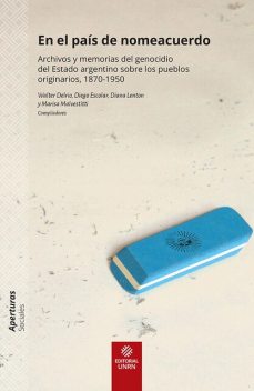 En el país de nomeacuerdo, Lorena Cañuqueo, Alexis Papazián, Diana Lenton, Diego Escolar, Jorge Sosa, Leticia Saldi, Liliana Marisa Malvestitti, Marcelo Musante, Mariano Nagy, Walter Delrio