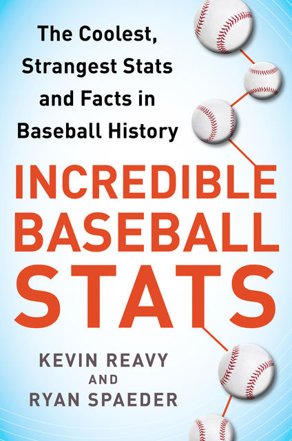 Incredible Baseball Stats, Kevin Reavy, Ryan Spaeder