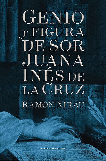 Genio y figura de sor Juana Inés de la Cruz, Ramón Xirau