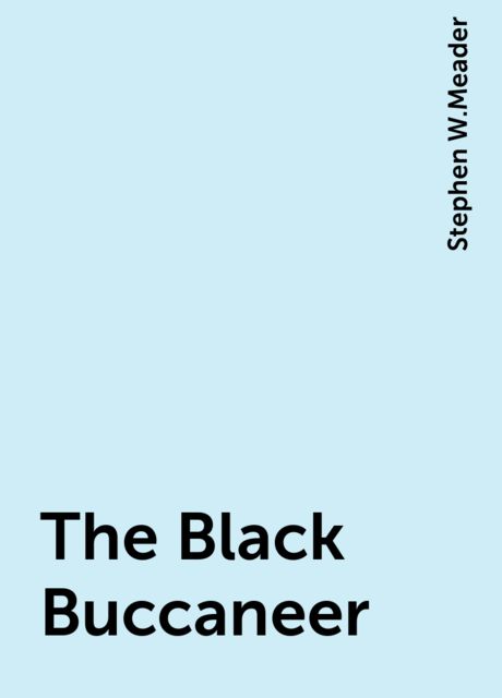 The Black Buccaneer, Stephen W.Meader