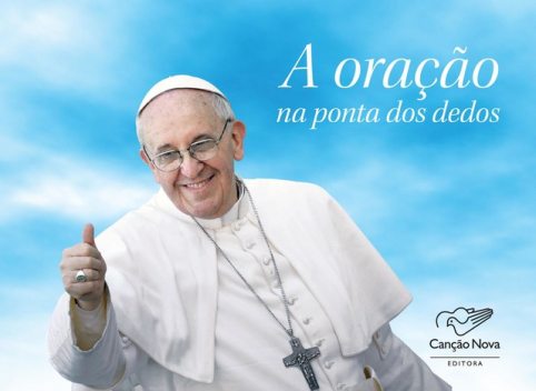 A Oração Na Ponta Dos Dedos, Papa Francisco