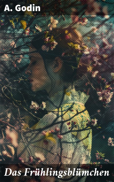 Das Frühlingsblümchen, R. Godin
