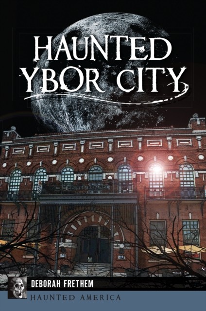 Haunted Ybor City, Deborah Frethem