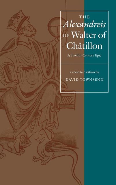 The "Alexandreis" of Walter of Chatilon, David Townsend