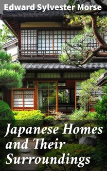 Japanese Homes and Their Surroundings, Edward Morse