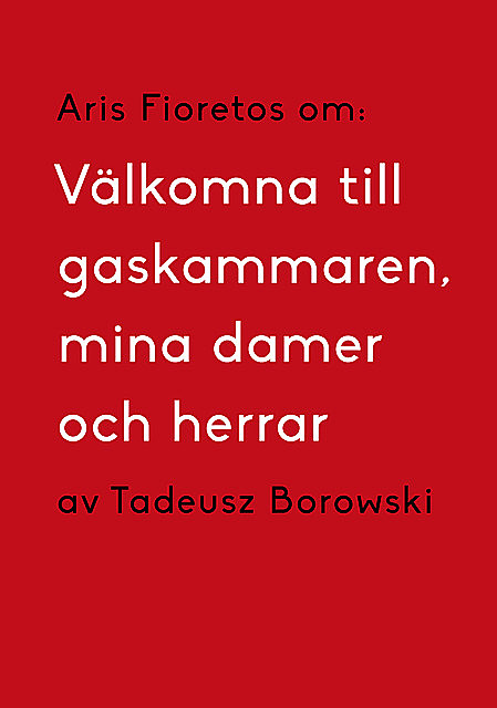 Om Välkomna till gaskammaren, mina damer och herrar av Tadeusz Borowski, Aris Fioretos