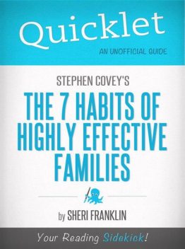Quicklet on Stephen Covey's The 7 Habits of Highly Effective Families (CliffsNotes-like Book Summary), Sheri Franklin