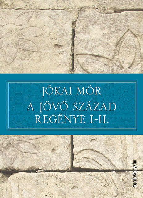 A jövő század regénye I-II, Mór Jókai