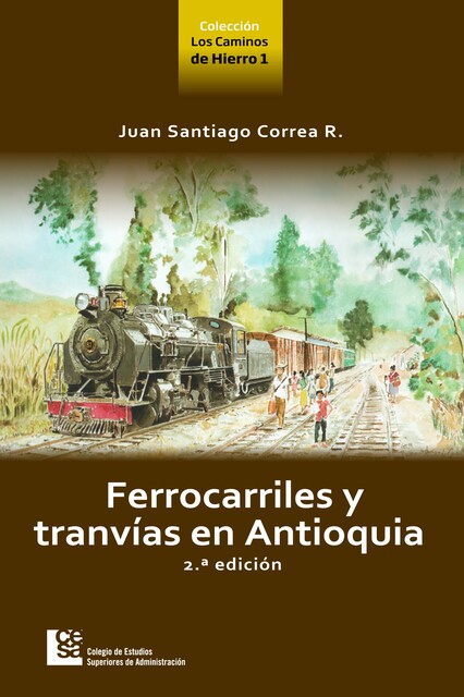 Ferrocarriles y tranvías en Antioquia 2 ed, Juan Santiago Correa Restrepo