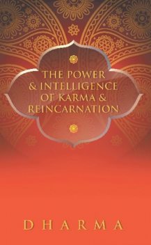 The Power & Intelligence of Karma & Reincarnation, Dharma