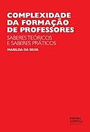 Complexidade da formação de professores: saberes teóricos e saberes práticos, Marilda da Silva