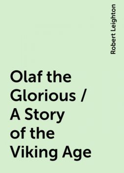 Olaf the Glorious / A Story of the Viking Age, Robert Leighton