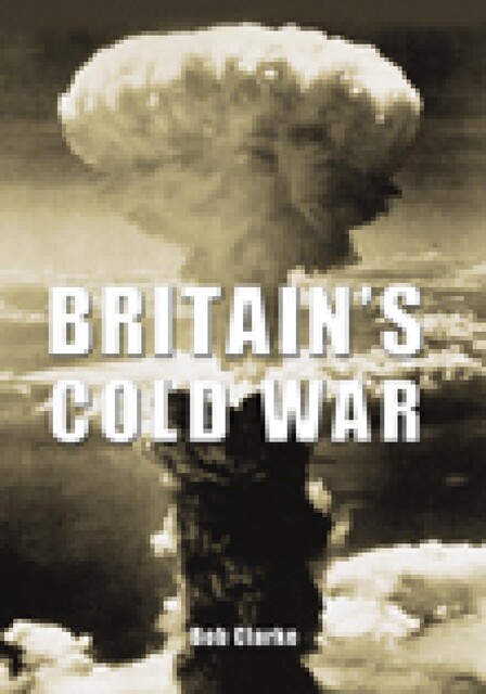 Britain's Cold War, Bob Clarke