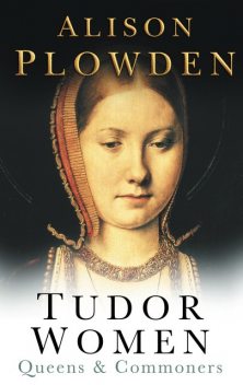 Tudor Women, Alison Plowden