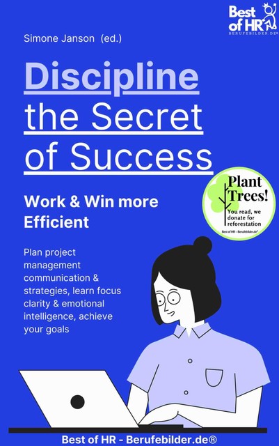 Discipline – the Secret of Success! Work & Win more Efficient, Simone Janson