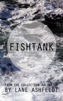 Fishtank, Lane Ashfeldt