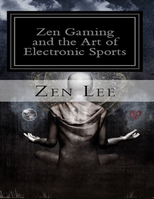 Zen Gaming and the Art of Electronic Sports, Zen Lee