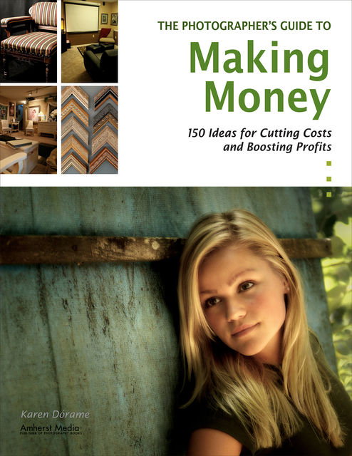 The Photographer's Guide to Making Money, Karen Dorame