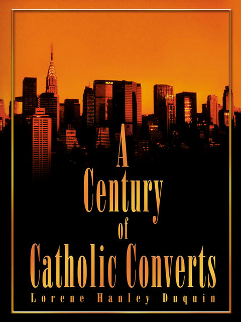 A Century of Catholic Converts, Lorene Hanely Duquin