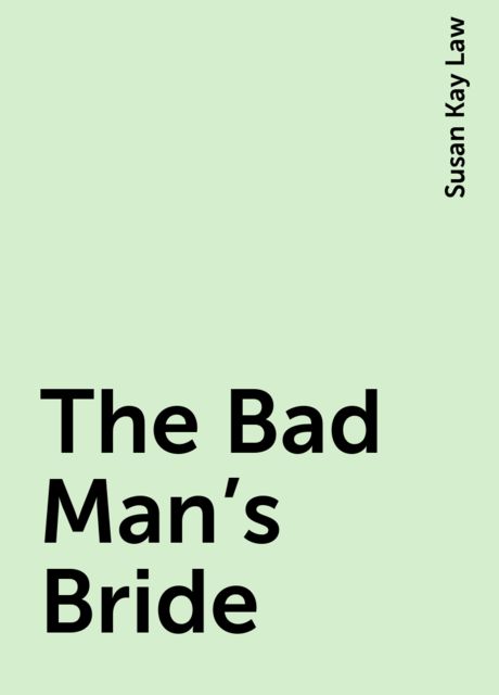 The Bad Man's Bride, Susan Kay Law