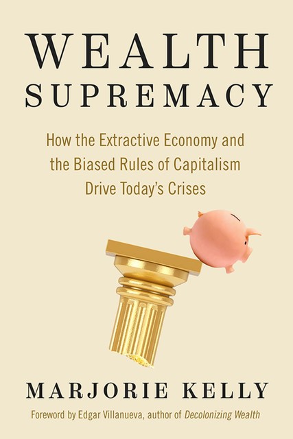 Wealth Supremacy, Marjorie Kelly