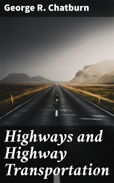 Highways and Highway Transportation, George R. Chatburn