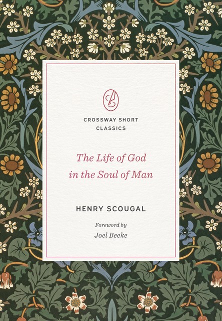 The Life of God in the Soul of Man (Foreword by Joel Beeke), Henry Scougal