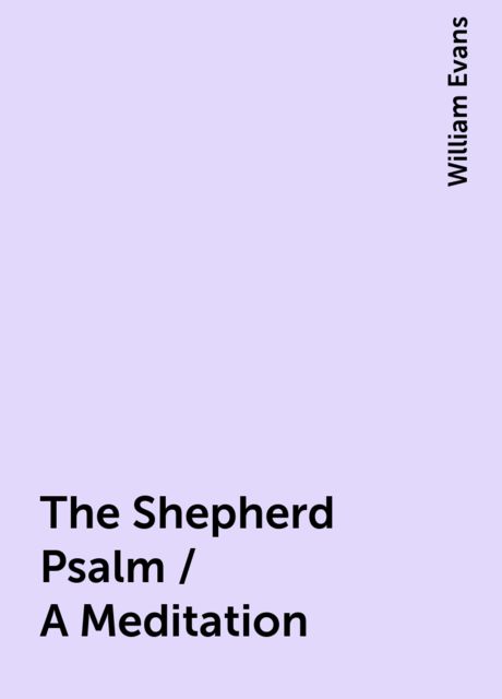 The Shepherd Psalm / A Meditation, William Evans