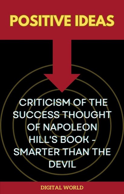 Positive Ideas – Criticism of the Success Thought of Napoleon Hill's Book – Smarter than the Devil, Digital World