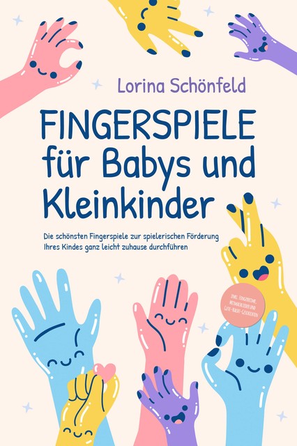 Fingerspiele für Babys und Kleinkinder: Die schönsten Fingerspiele zur spielerischen Förderung Ihres Kindes ganz leicht zuhause durchführen -inkl. Fingerreime, Mitmachlieder und Gute-Nacht-Geschichten, Lorina Schönfeld