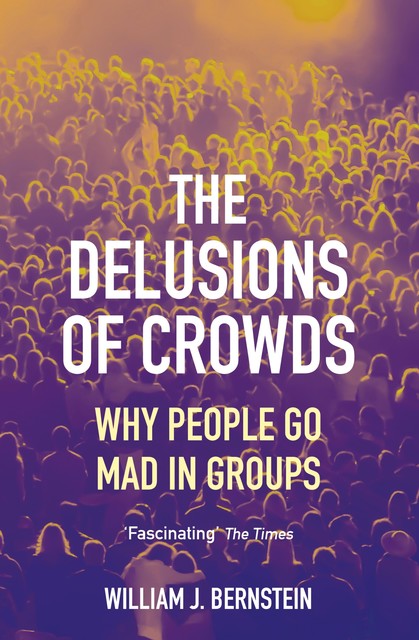 The Delusions of Crowds, William Bernstein