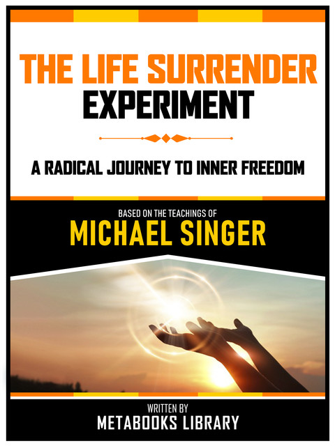 The Life Surrender Experiment – Based On The Teachings Of Michael Singer, Metabooks Library