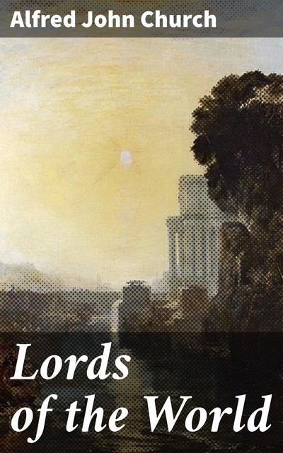 Lords of the World, Alfred John Church