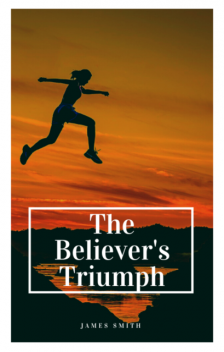 The Believer's Triumph, James Smith