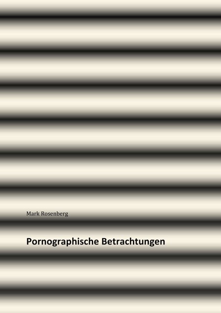 Pornographische Betrachtungen, Mark Rosenberg