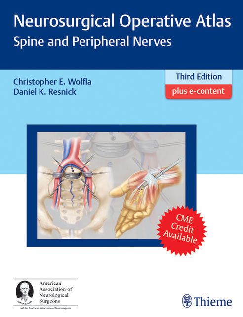 Neurosurgical Operative Atlas: Spine and Peripheral Nerves, Christopher E.Wolfla, Daniel K.Resnick