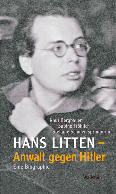 Hans Litten – Anwalt gegen Hitler, Knut Bergbauer, Sabine Fröhlich, Stefanie Schüler-Spingorum
