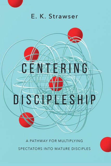 Centering Discipleship, E.K. Strawser