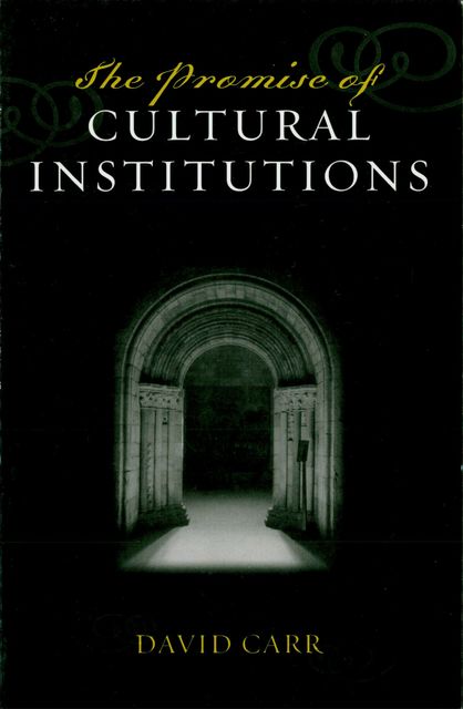 The Promise of Cultural Institutions, David Carr