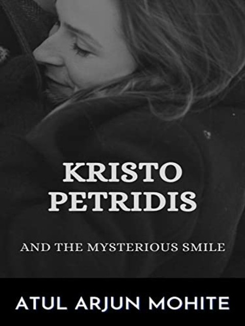 Kristo Petridis and the Mysterious Smile, Atul Arjun Mohite