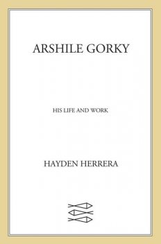 Arshile Gorky, Hayden Herrera