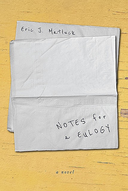 Notes for a Eulogy, Eric J Matluck