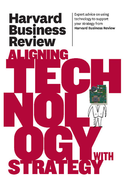 Harvard Business Review on Aligning Technology with Strategy, Harvard Review