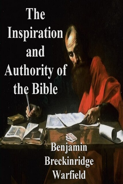 The Inspiration and Authority of the Bible, Benjamin Breckinridge Warfield