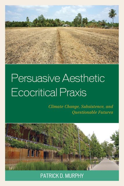 Persuasive Aesthetic Ecocritical Praxis, Patrick D. Murphy