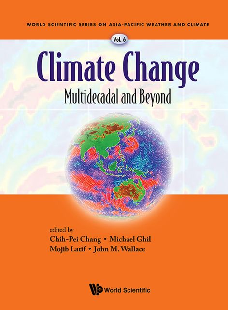 Climate Change: Multidecadal and Beyond, John Wallace, Chih-Pei Chang, Michael Ghil, Mojib Latif