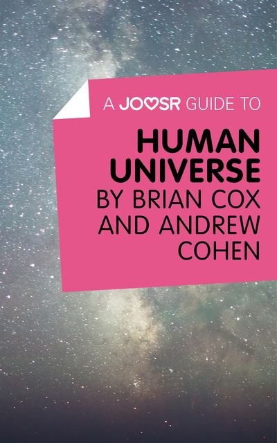 A Joosr Guide to Human Universe by Brian Cox and Andrew Cohen, Joosr