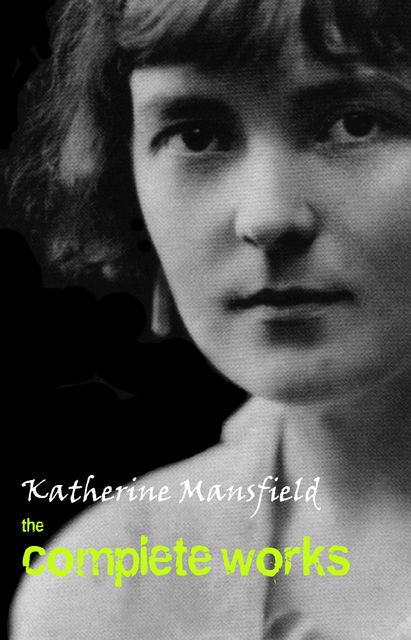Complete Works of Katherine Mansfield, Katherine Mansfield