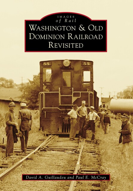 Washington & Old Dominion Railroad Revisited, David A. Guillaudeu